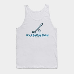 It's A Golfing Thing - funny design Tank Top